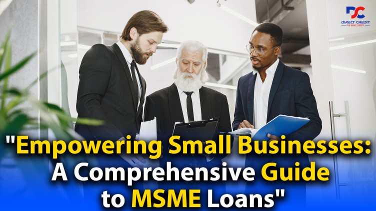 "Empowering Small Businesses: A Comprehensive Guide to MSME Loans"