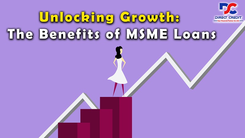 Unlocking Growth: The Benefits of MSME Loans